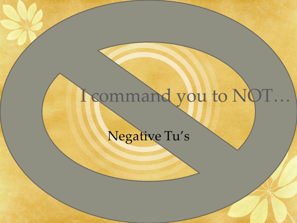I command you to NOT… Negative Tus