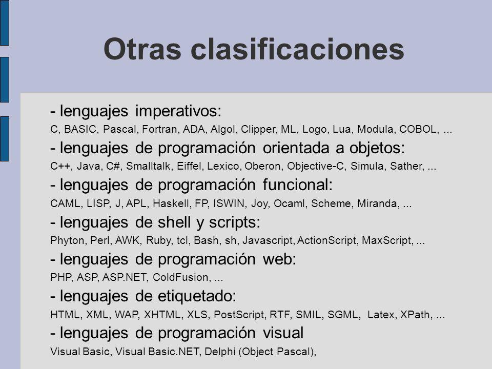 Otras clasificaciones - lenguajes imperativos: C, BASIC, Pascal, Fortran, ADA, Algol, Clipper, ML, Logo, Lua, Modula, COBOL,...