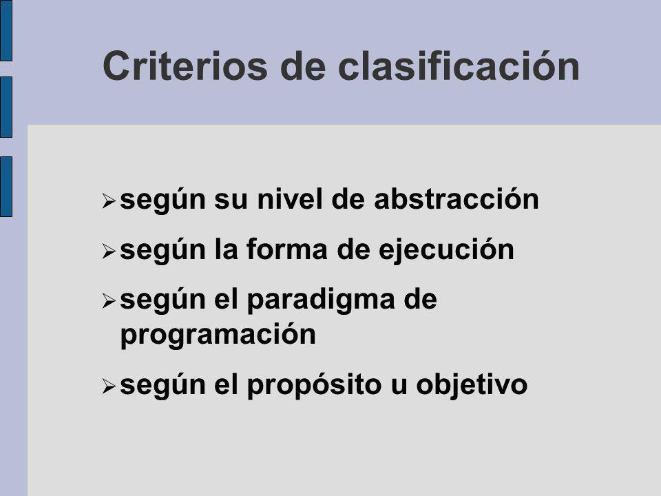 Criterios de clasificación según su nivel de abstracción según la forma de ejecución según el paradigma de programación según el propósito u objetivo