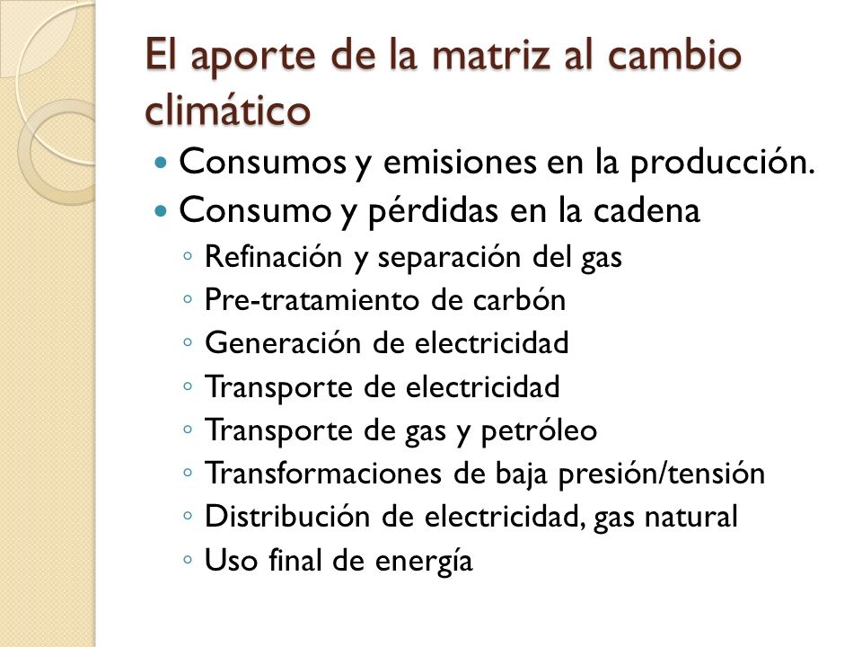 El aporte de la matriz al cambio climático Consumos y emisiones en la producción.