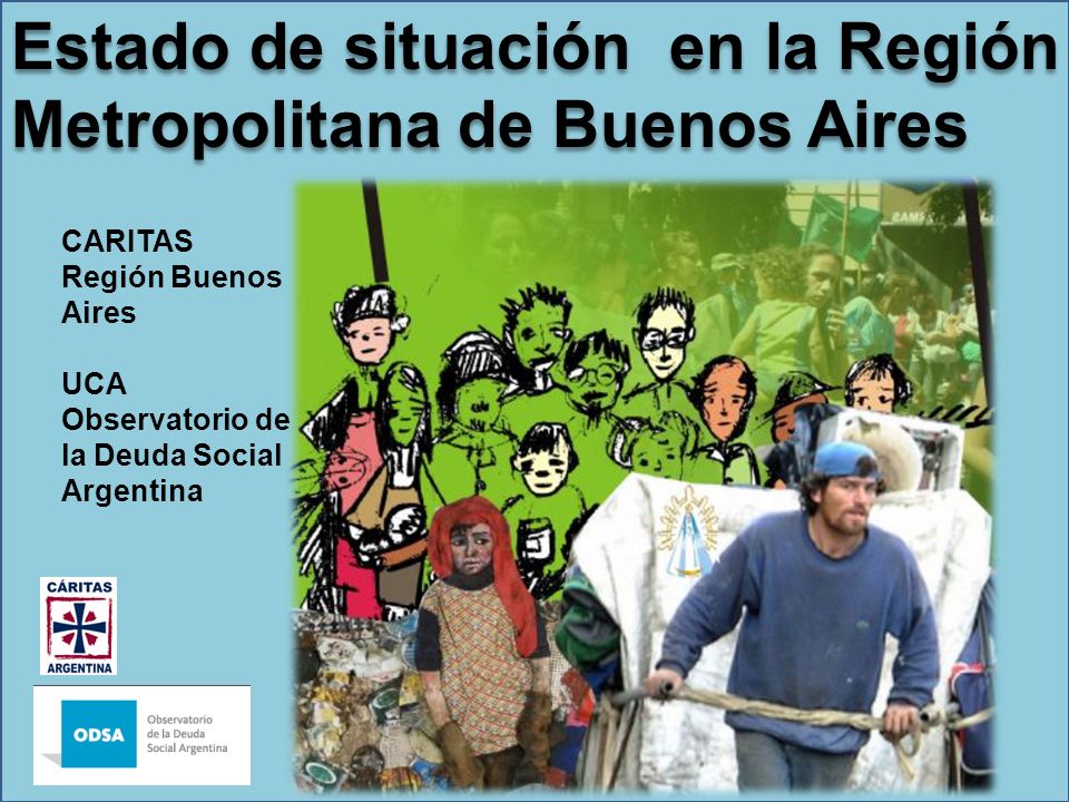 Estado de situación en la Región Metropolitana de Buenos Aires CARITAS Región Buenos Aires UCA Observatorio de la Deuda Social Argentina