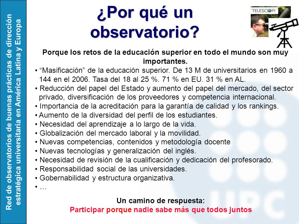 Red de observatorios de buenas prácticas de dirección estratégica universitaria en América Latina y Europa ¿Por qué un observatorio.