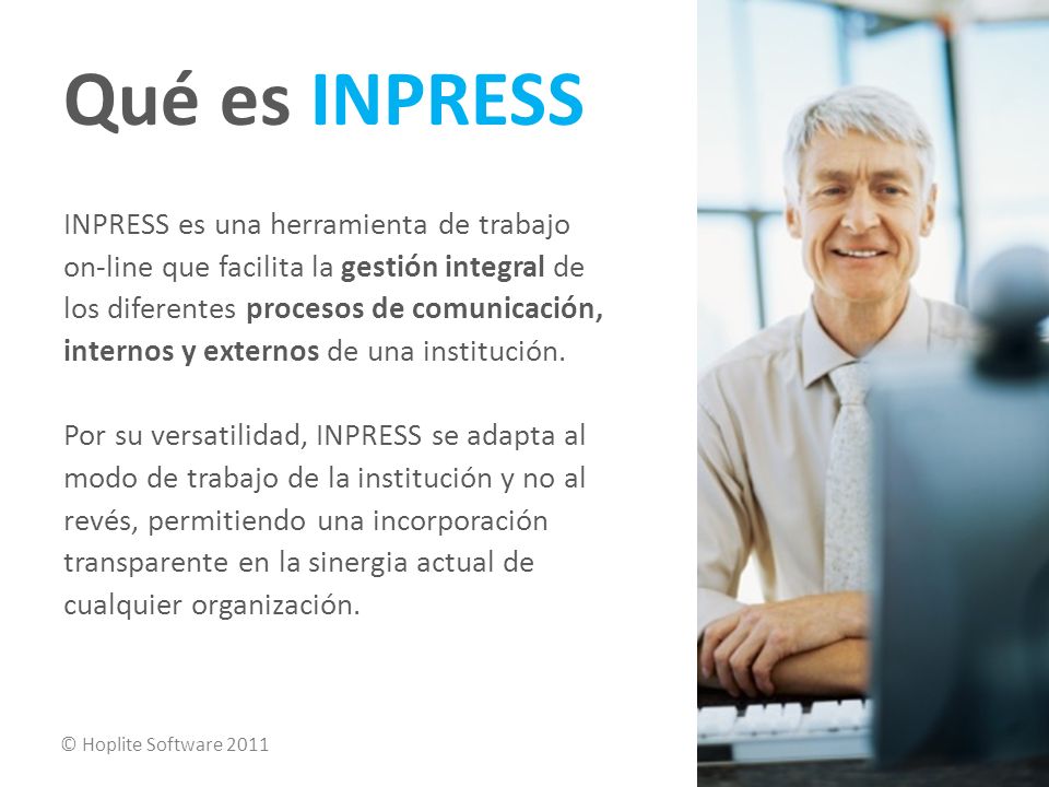 Qué es INPRESS INPRESS es una herramienta de trabajo on-line que facilita la gestión integral de los diferentes procesos de comunicación, internos y externos de una institución.