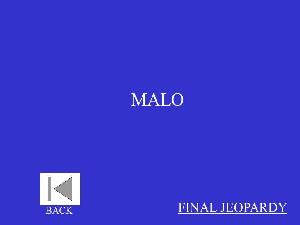 MALO FINAL JEOPARDY BACK