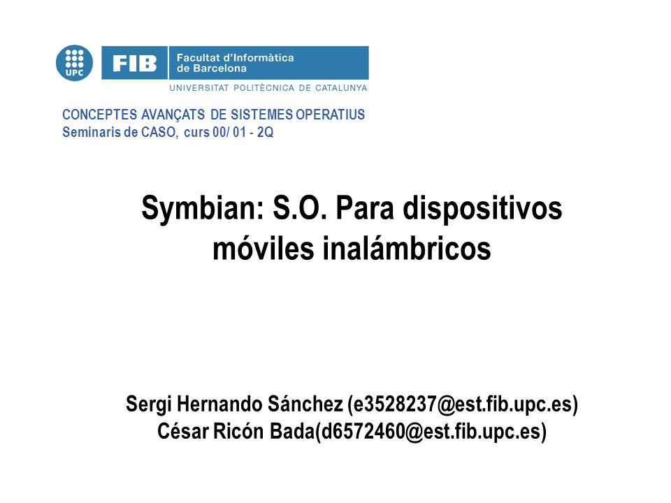 CONCEPTES AVANÇATS DE SISTEMES OPERATIUS Seminaris de CASO, curs 00/ Q Symbian: S.O.