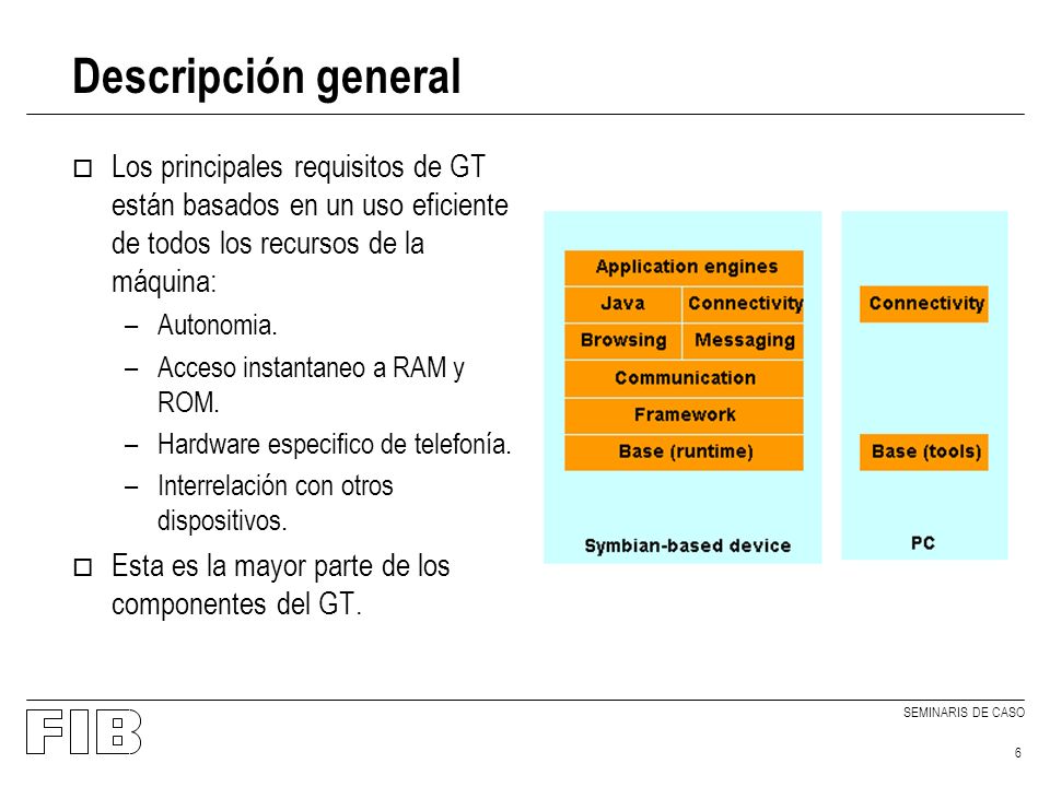SEMINARIS DE CASO 6 Descripción general o Los principales requisitos de GT están basados en un uso eficiente de todos los recursos de la máquina: –Autonomia.