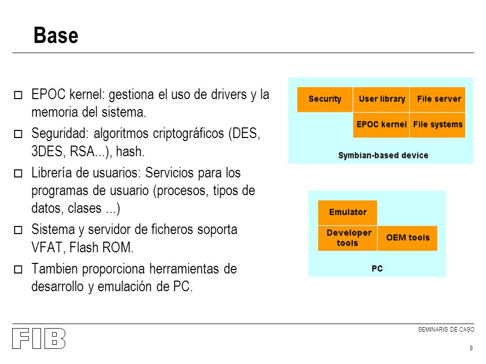 SEMINARIS DE CASO 8 Base o EPOC kernel: gestiona el uso de drivers y la memoria del sistema.