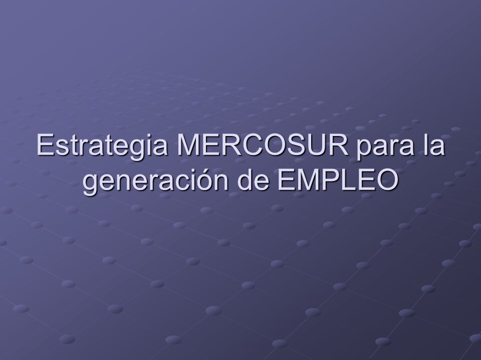 Estrategia MERCOSUR para la generación de EMPLEO