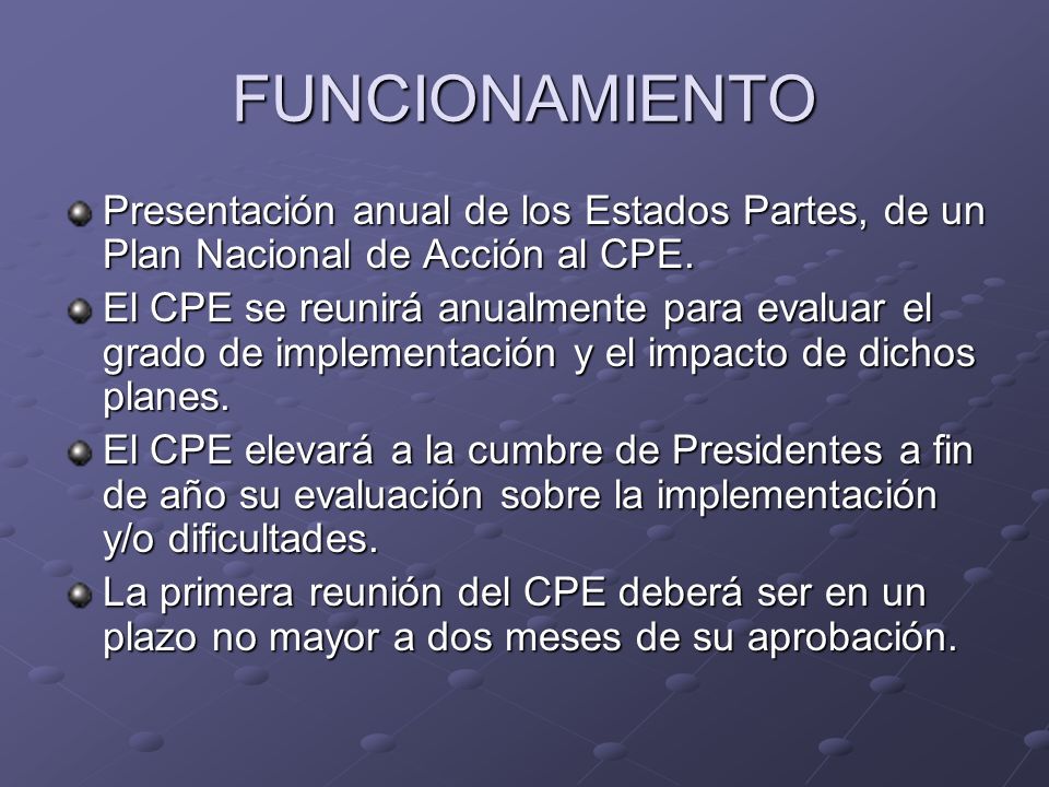 FUNCIONAMIENTO Presentación anual de los Estados Partes, de un Plan Nacional de Acción al CPE.