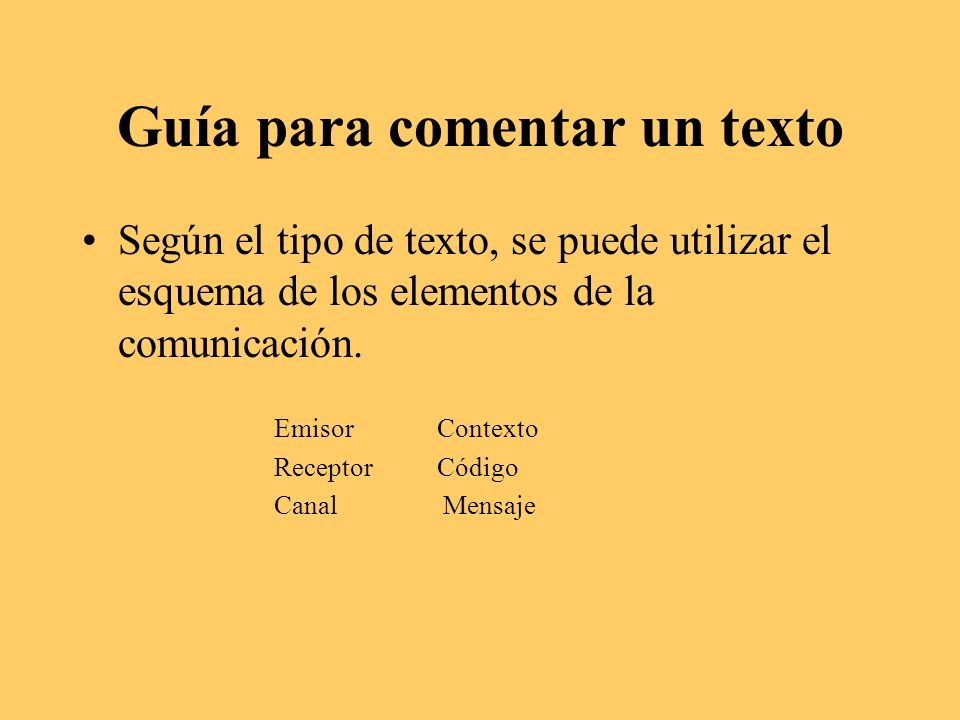 Guía para comentar un texto Según el tipo de texto, se puede utilizar el esquema de los elementos de la comunicación.