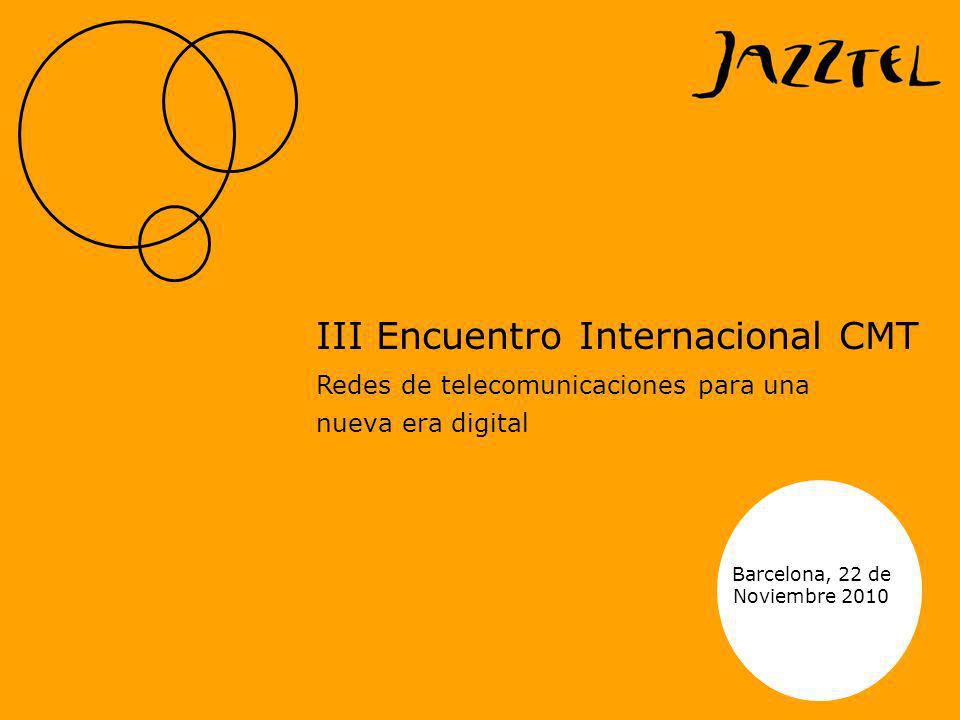 Barcelona, 22 de Noviembre 2010 III Encuentro Internacional CMT Redes de telecomunicaciones para una nueva era digital