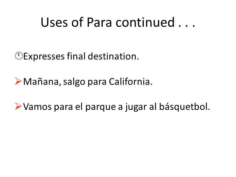 Uses of Para continued... ÁExpresses final destination.