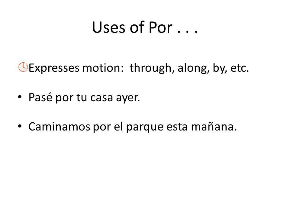 Uses of Por... ºExpresses motion: through, along, by, etc.