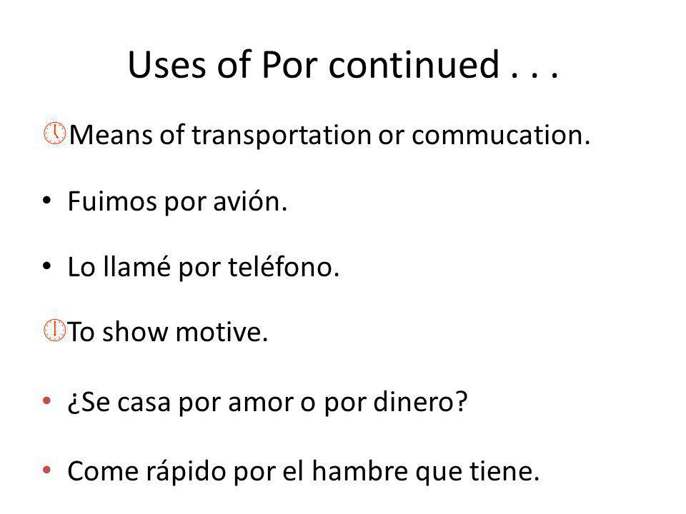 Uses of Por continued... »Means of transportation or commucation.