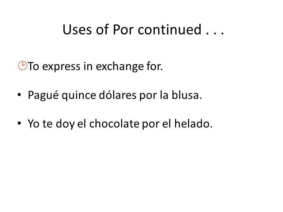 Uses of Por continued... ¸To express in exchange for.