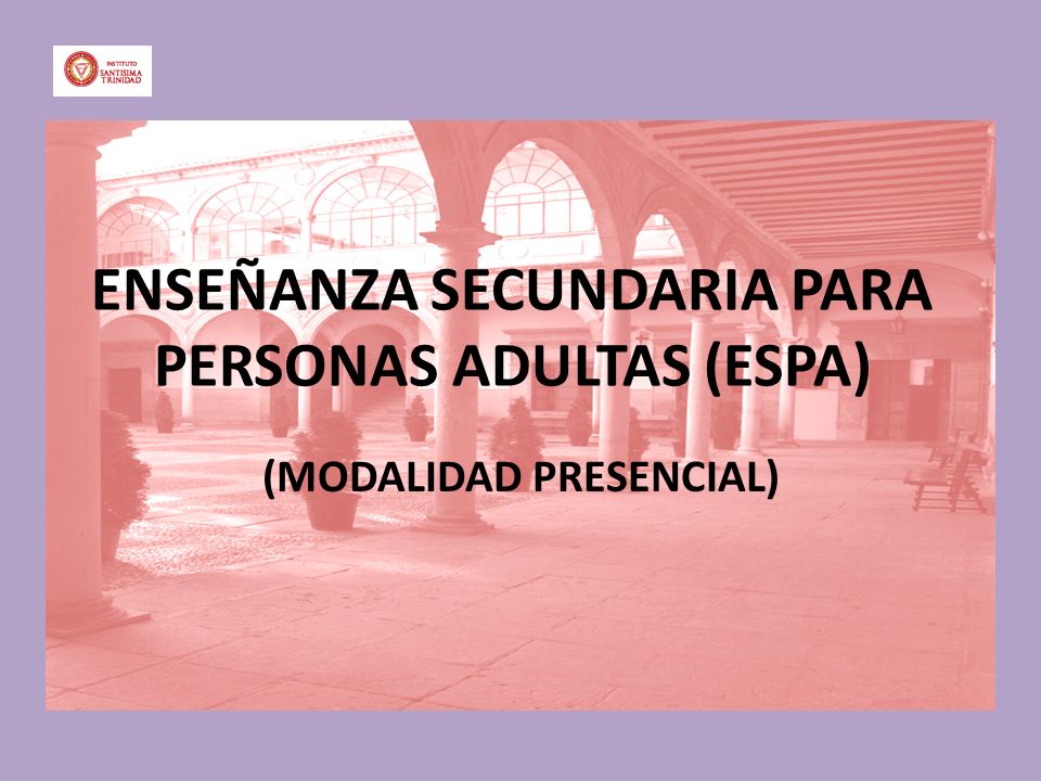 ENSEÑANZA SECUNDARIA PARA PERSONAS ADULTAS (ESPA) (MODALIDAD PRESENCIAL)