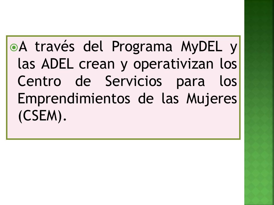 A través del Programa MyDEL y las ADEL crean y operativizan los Centro de Servicios para los Emprendimientos de las Mujeres (CSEM).