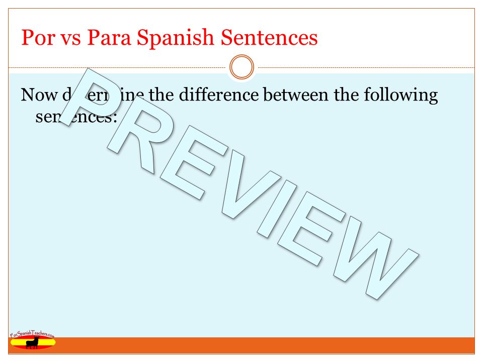 Por vs Para Spanish Sentences Now determine the difference between the following sentences: