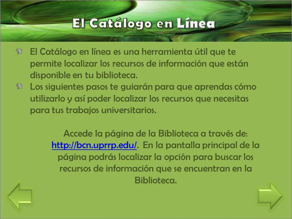 El Catálogo en línea es una herramienta útil que te permite localizar los recursos de información que están disponible en tu biblioteca.