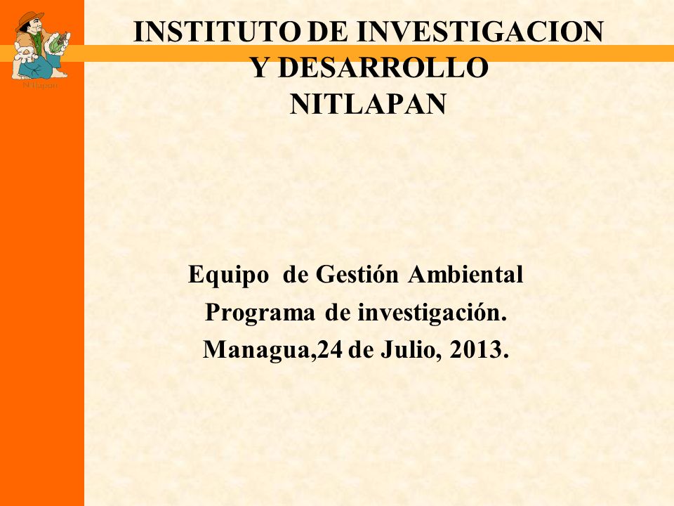 INSTITUTO DE INVESTIGACION Y DESARROLLO NITLAPAN Equipo de Gestión Ambiental Programa de investigación.
