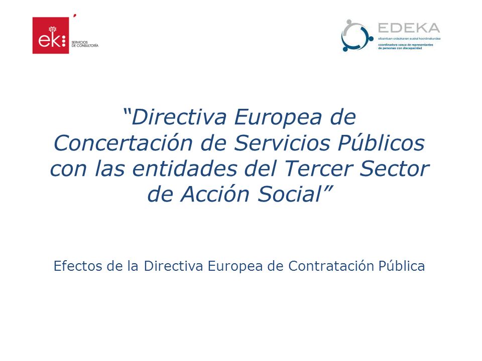Directiva Europea de Concertación de Servicios Públicos con las entidades del Tercer Sector de Acción Social Efectos de la Directiva Europea de Contratación Pública