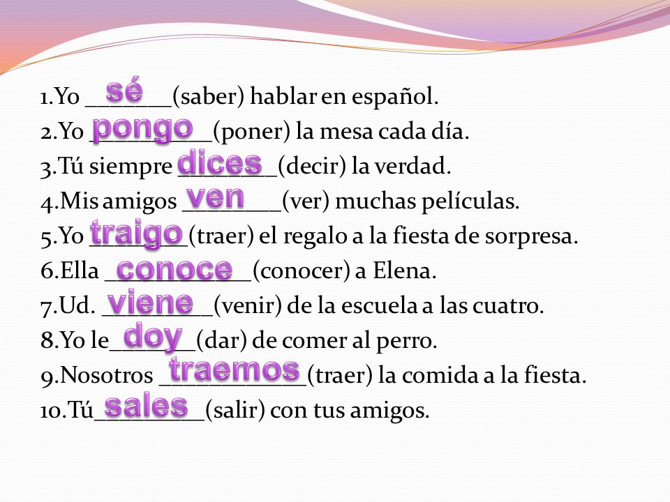 1.Yo _______(saber) hablar en español. 2.Yo __________(poner) la mesa cada día.