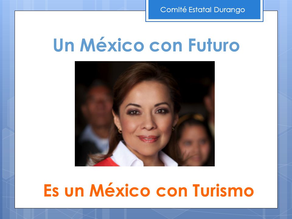 Un México con Futuro Es un México con Turismo Comité Estatal Durango