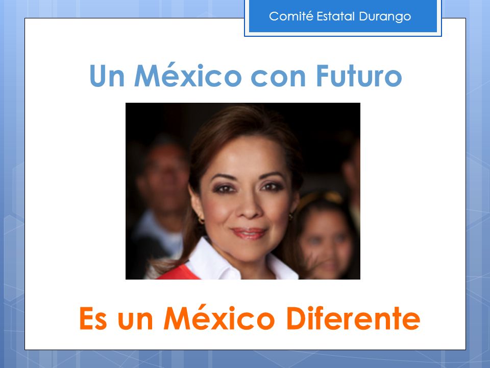 Un México con Futuro Es un México Diferente Comité Estatal Durango