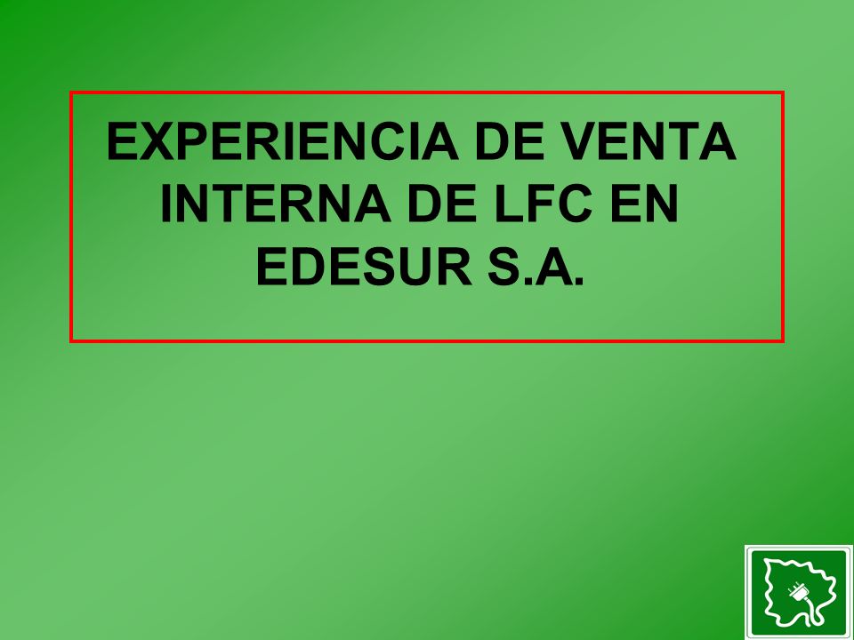 EXPERIENCIA DE VENTA INTERNA DE LFC EN EDESUR S.A.
