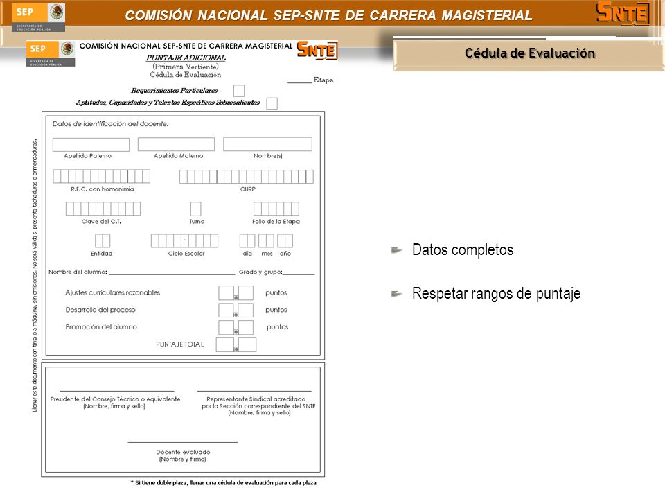 COMISIÓN NACIONAL SEP-SNTE DE CARRERA MAGISTERIAL Cédula de Evaluación Datos completos Respetar rangos de puntaje