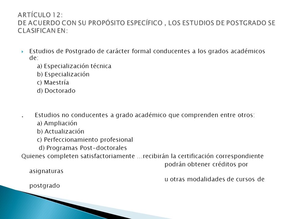 Estudios de Postgrado de carácter formal conducentes a los grados académicos de: a) Especialización técnica b) Especialización c) Maestría d) Doctorado.
