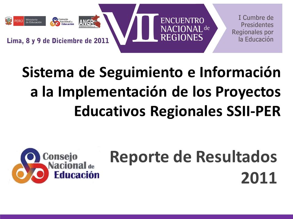 Sistema de Seguimiento e Información a la Implementación de los Proyectos Educativos Regionales SSII-PER Reporte de Resultados 2011