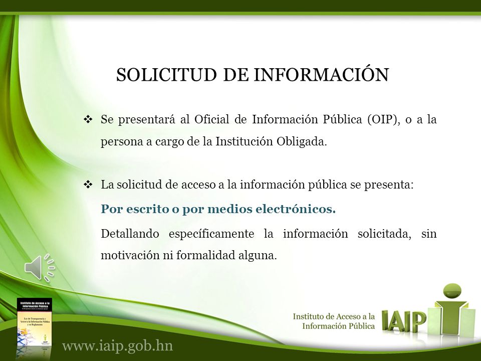 SOLICITUD DE INFORMACIÓN Se presentará al Oficial de Información Pública (OIP), o a la persona a cargo de la Institución Obligada.