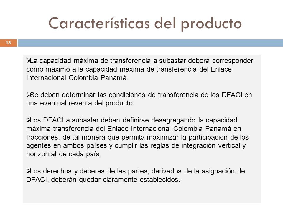 Características del producto 13 La capacidad máxima de transferencia a subastar deberá corresponder como máximo a la capacidad máxima de transferencia del Enlace Internacional Colombia Panamá.
