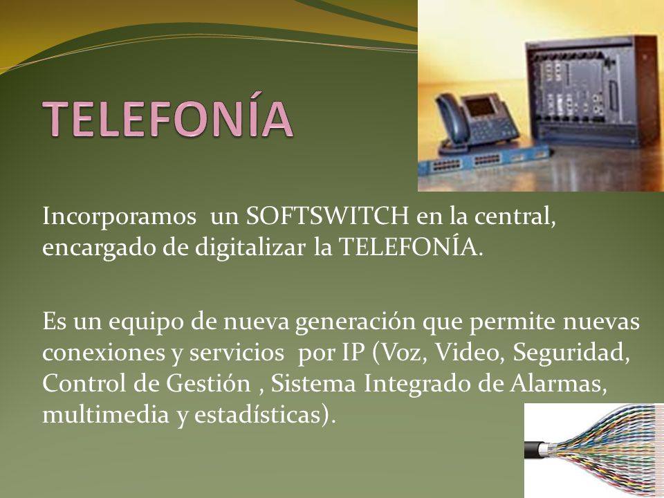 Incorporamos un SOFTSWITCH en la central, encargado de digitalizar la TELEFONÍA.