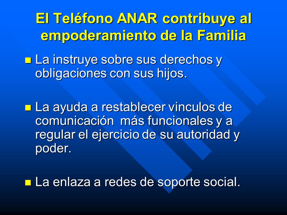 El Teléfono ANAR contribuye al empoderamiento de la Familia La instruye sobre sus derechos y obligaciones con sus hijos.