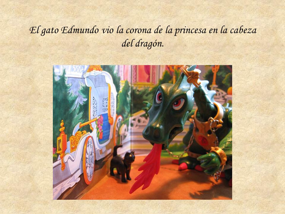 El gato Edmundo vio la corona de la princesa en la cabeza del dragón.