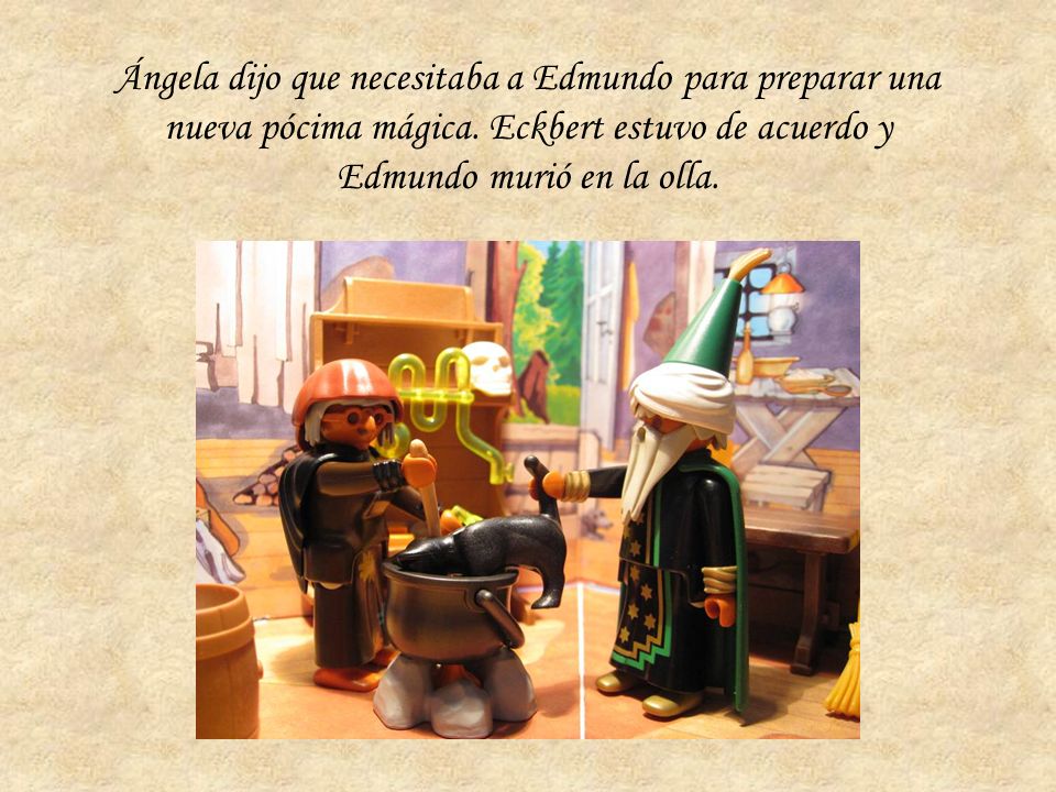 Ángela dijo que necesitaba a Edmundo para preparar una nueva pócima mágica.