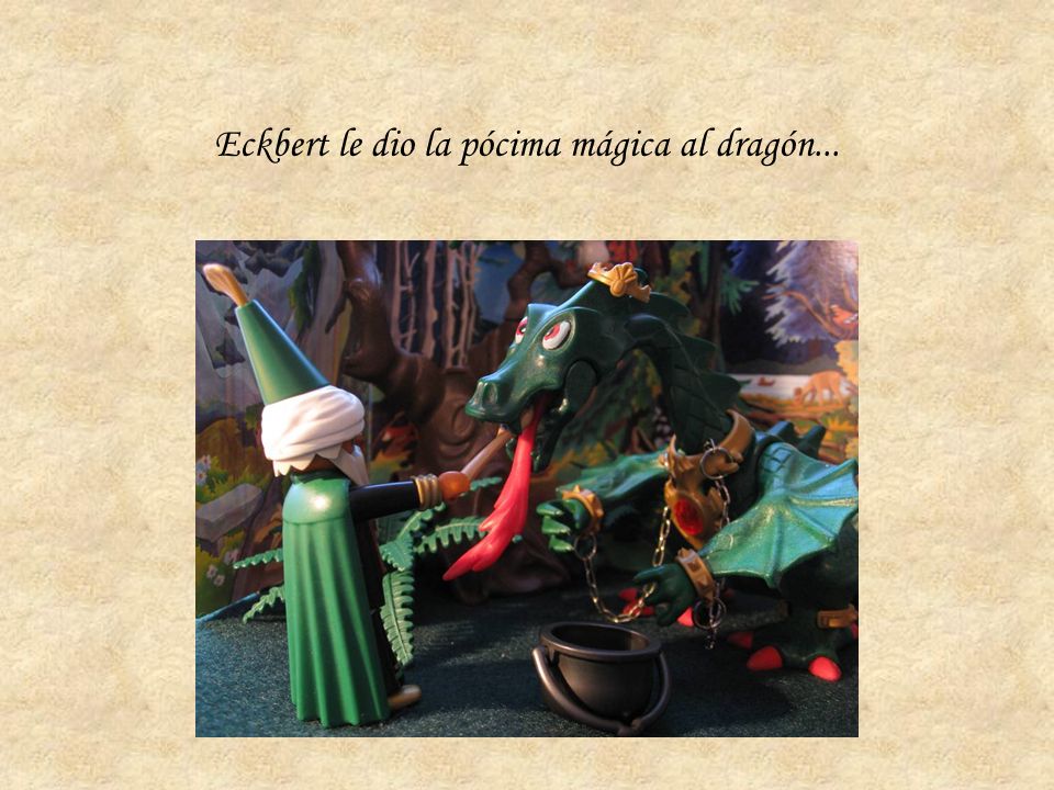 Eckbert le dio la pócima mágica al dragón...