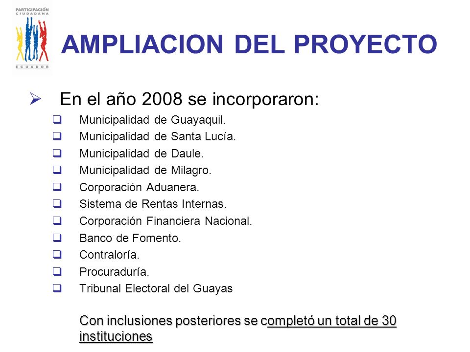 AMPLIACION DEL PROYECTO En el año 2008 se incorporaron: Municipalidad de Guayaquil.