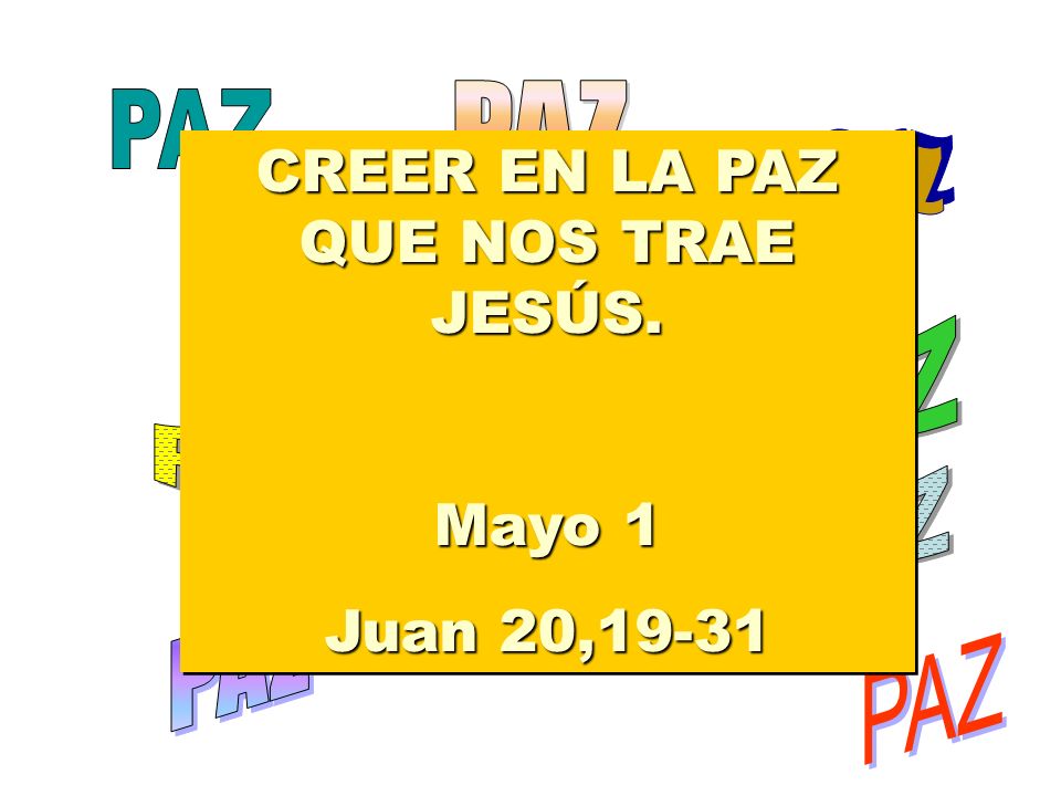CREER EN LA PAZ QUE NOS TRAE JESÚS. Mayo 1 Juan 20,19-31 CREER EN LA PAZ QUE NOS TRAE JESÚS.