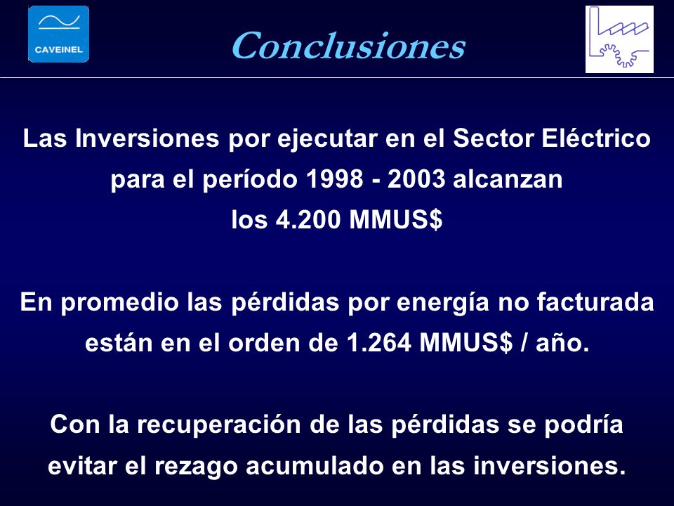 Las Inversiones por ejecutar en el Sector Eléctrico para el período alcanzan los MMUS$ En promedio las pérdidas por energía no facturada están en el orden de MMUS$ / año.