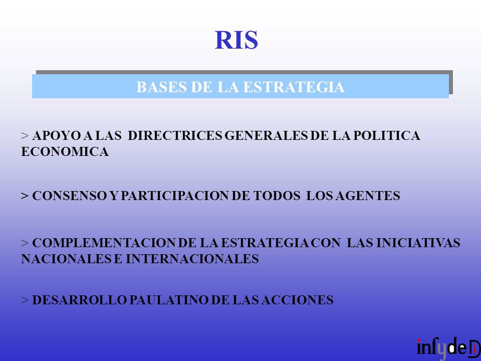 BASES DE LA ESTRATEGIA > APOYO A LAS DIRECTRICES GENERALES DE LA POLITICA ECONOMICA > CONSENSO Y PARTICIPACION DE TODOS LOS AGENTES > COMPLEMENTACION DE LA ESTRATEGIA CON LAS INICIATIVAS NACIONALES E INTERNACIONALES > DESARROLLO PAULATINO DE LAS ACCIONES RIS