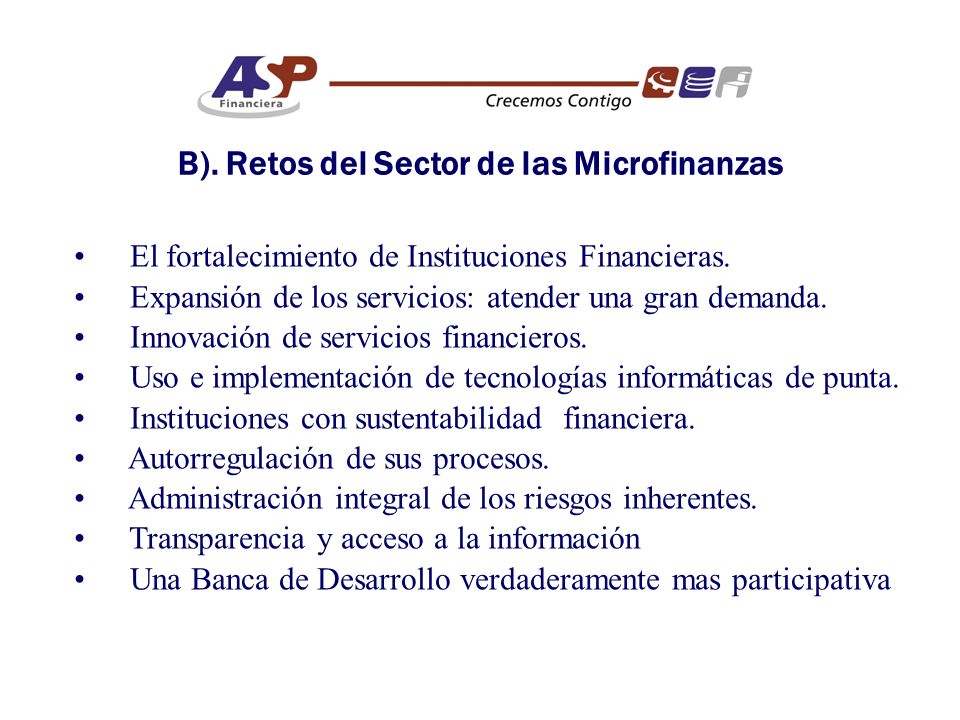 B). Retos del Sector de las Microfinanzas El fortalecimiento de Instituciones Financieras.