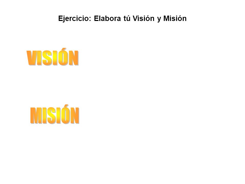 Ejercicio: Elabora tú Visión y Misión