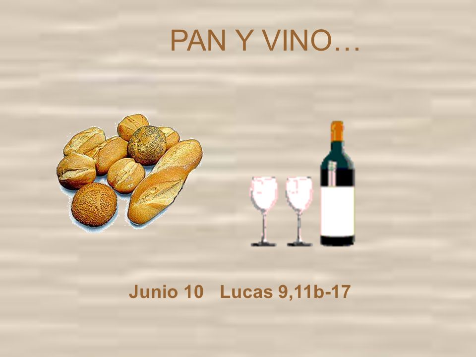 PAN Y VINO… Junio 10 Lucas 9,11b-17