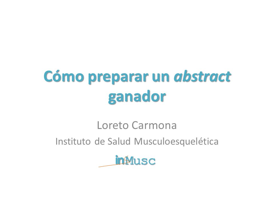 Cómo preparar un abstract ganador Loreto Carmona Instituto de Salud Musculoesquelética