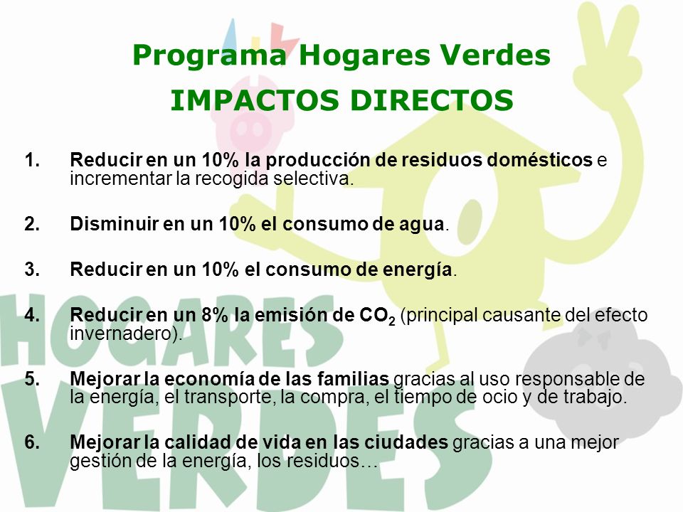 Programa Hogares Verdes IMPACTOS DIRECTOS 1.Reducir en un 10% la producción de residuos domésticos e incrementar la recogida selectiva.
