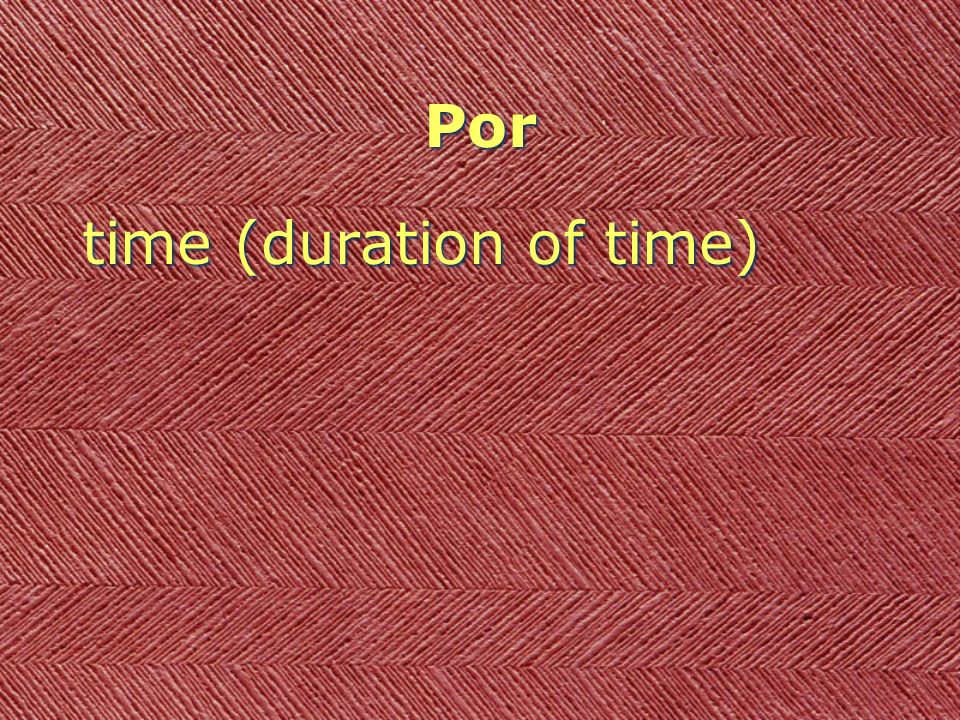 Por time (duration of time)