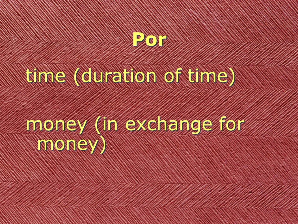 Por time (duration of time) money (in exchange for money) time (duration of time) money (in exchange for money)